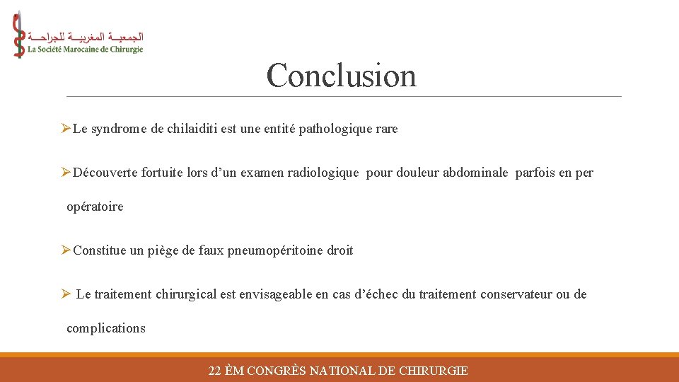 Conclusion ØLe syndrome de chilaiditi est une entité pathologique rare ØDécouverte fortuite lors d’un