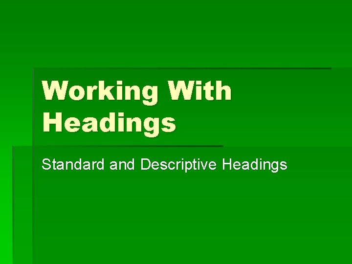 Working With Headings Standard and Descriptive Headings 