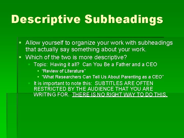 Descriptive Subheadings § Allow yourself to organize your work with subheadings that actually say