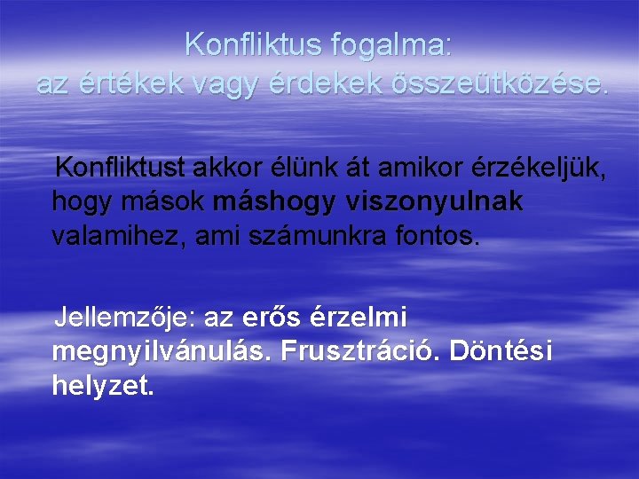 Konfliktus fogalma: az értékek vagy érdekek összeütközése. Konfliktust akkor élünk át amikor érzékeljük, hogy