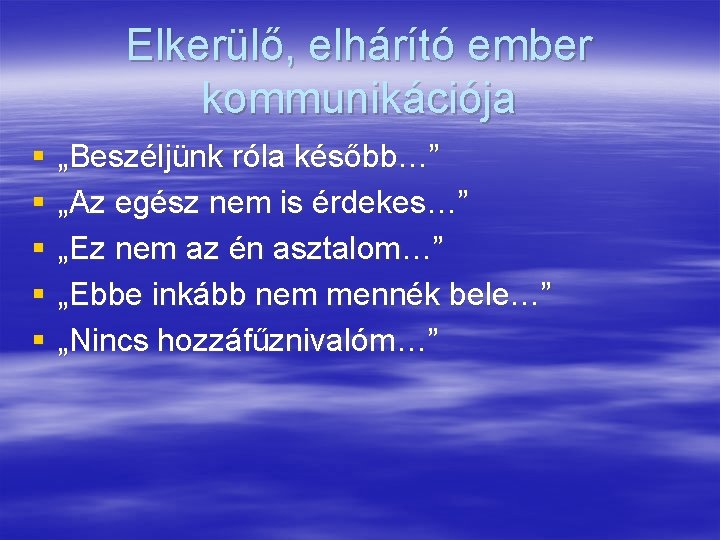 Elkerülő, elhárító ember kommunikációja § § § „Beszéljünk róla később…” „Az egész nem is