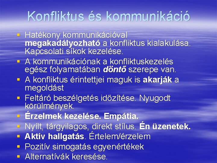 Konfliktus és kommunikáció § Hatékony kommunikációval megakadályozható a konfliktus kialakulása. Kapcsolati síkok kezelése. §