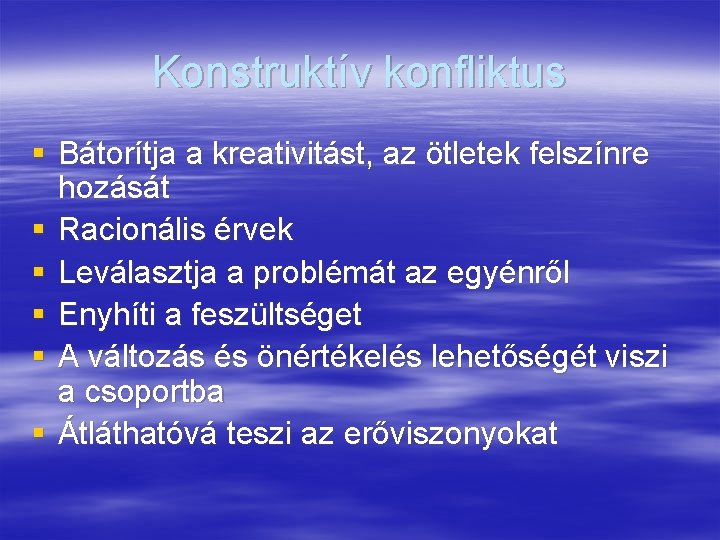 Konstruktív konfliktus § Bátorítja a kreativitást, az ötletek felszínre hozását § Racionális érvek §