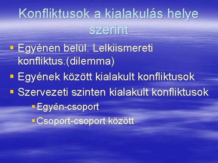 Konfliktusok a kialakulás helye szerint § Egyénen belül. Lelkiismereti konfliktus. (dilemma) § Egyének között