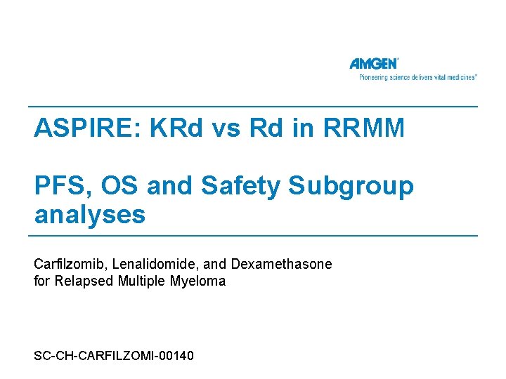 ASPIRE: KRd vs Rd in RRMM PFS, OS and Safety Subgroup analyses Carfilzomib, Lenalidomide,