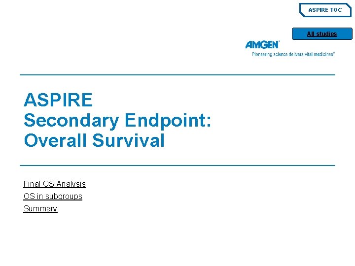 ASPIRE TOC All studies ASPIRE Secondary Endpoint: Overall Survival Final OS Analysis OS in