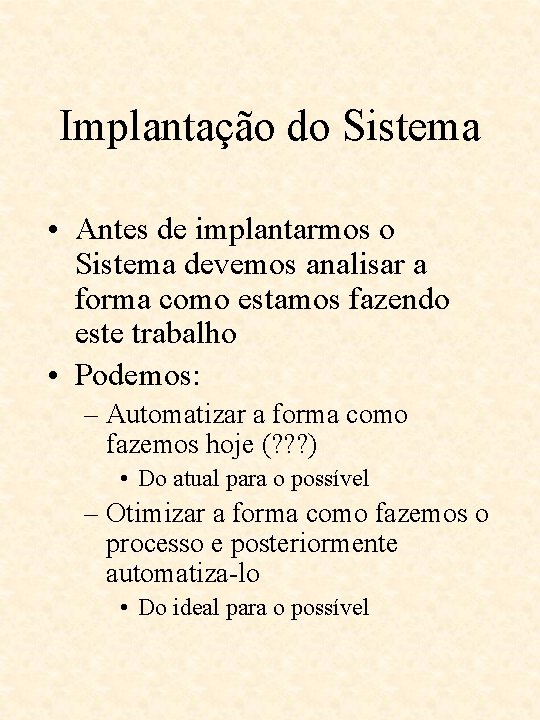 Implantação do Sistema • Antes de implantarmos o Sistema devemos analisar a forma como