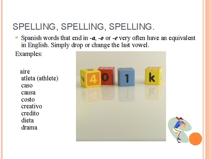 SPELLING, SPELLING. Spanish words that end in -a, -o or -e very often have