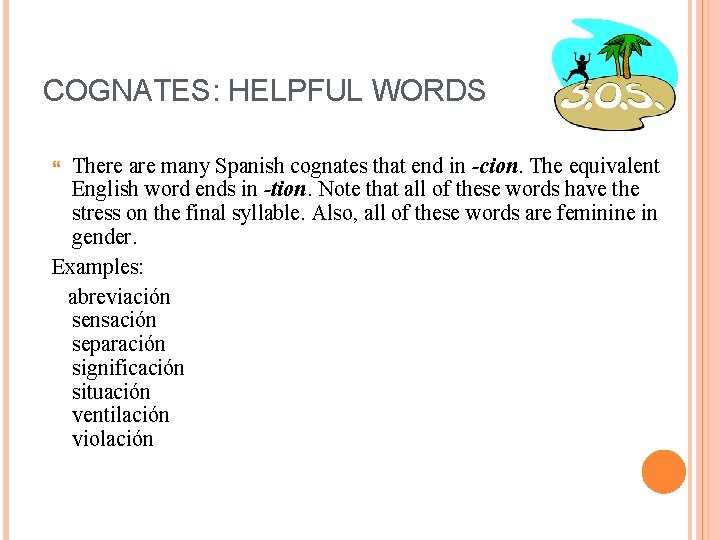 COGNATES: HELPFUL WORDS There are many Spanish cognates that end in -cion. The equivalent