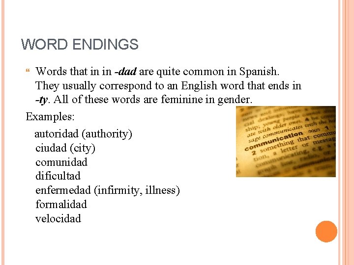 WORD ENDINGS Words that in in -dad are quite common in Spanish. They usually