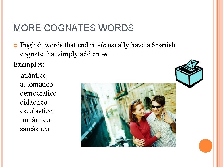 MORE COGNATES WORDS English words that end in -ic usually have a Spanish cognate