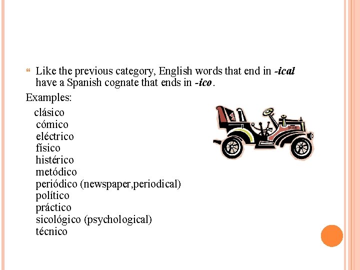 Like the previous category, English words that end in -ical have a Spanish cognate