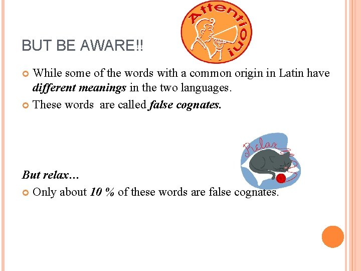 BUT BE AWARE!! While some of the words with a common origin in Latin