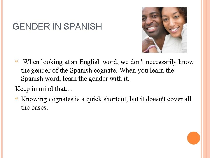 GENDER IN SPANISH When looking at an English word, we don't necessarily know the