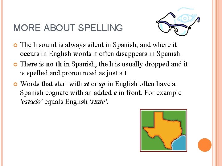 MORE ABOUT SPELLING The h sound is always silent in Spanish, and where it