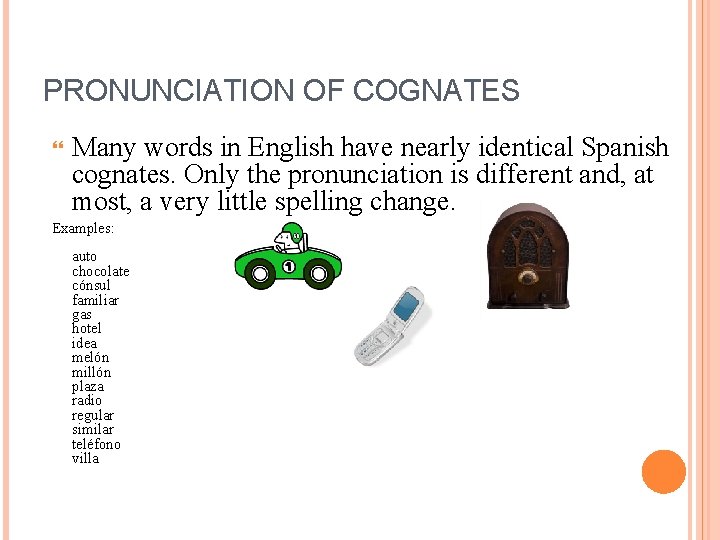 PRONUNCIATION OF COGNATES Many words in English have nearly identical Spanish cognates. Only the