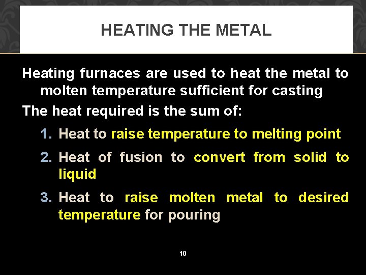 HEATING THE METAL Heating furnaces are used to heat the metal to molten temperature