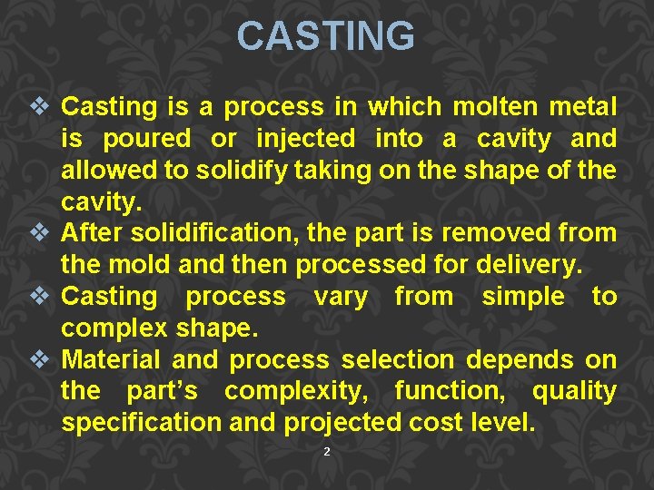 CASTING v Casting is a process in which molten metal is poured or injected