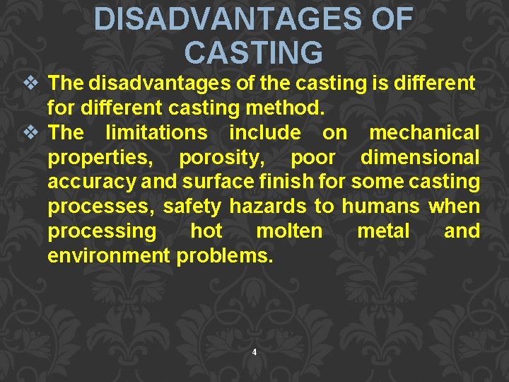 DISADVANTAGES OF CASTING v The disadvantages of the casting is different for different casting