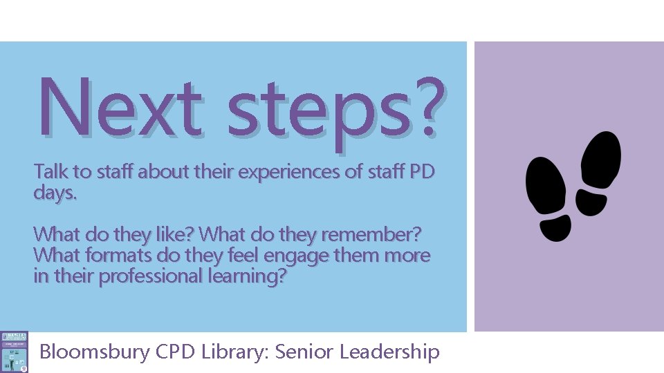 Next steps? Talk to staff about their experiences of staff PD days. What do
