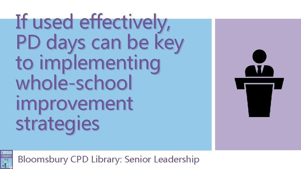 If used effectively, PD days can be key to implementing whole-school improvement strategies Bloomsbury