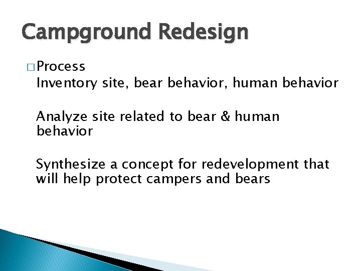 Campground Redesign � Process Inventory site, bear behavior, human behavior Analyze site related to