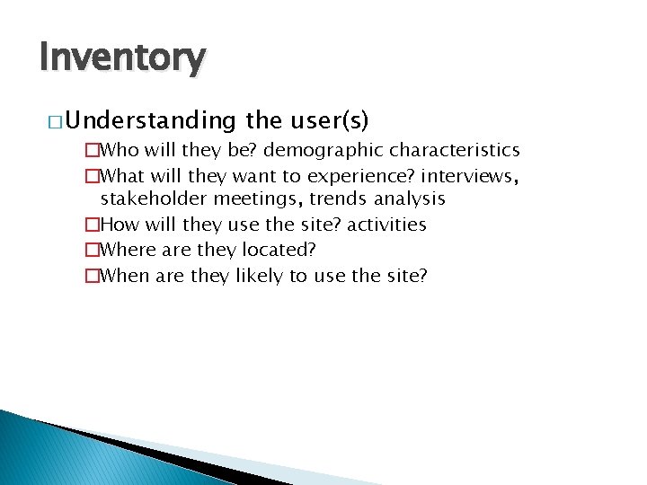 Inventory � Understanding the user(s) �Who will they be? demographic characteristics �What will they