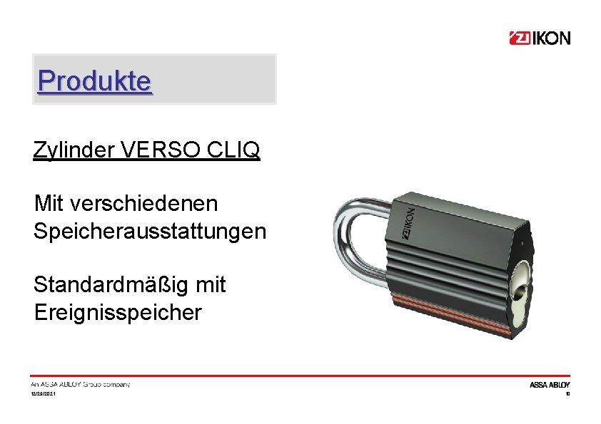 Produkte Zylinder VERSO CLIQ Mit verschiedenen Speicherausstattungen Standardmäßig mit Ereignisspeicher 12/29/2021 10 