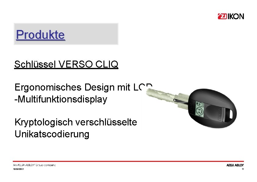 Produkte Schlüssel VERSO CLIQ Ergonomisches Design mit LCD -Multifunktionsdisplay Kryptologisch verschlüsselte Unikatscodierung 12/29/2021 11