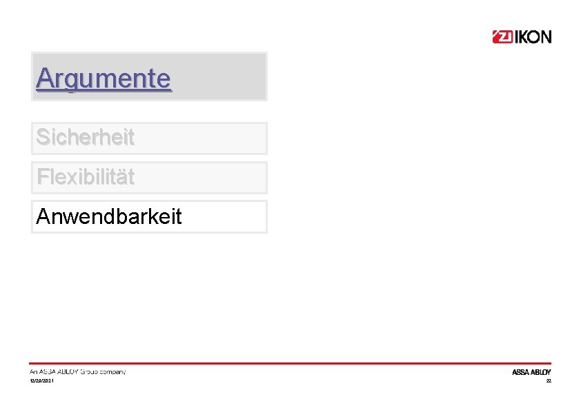 Argumente Sicherheit Flexibilität Anwendbarkeit 12/29/2021 22 