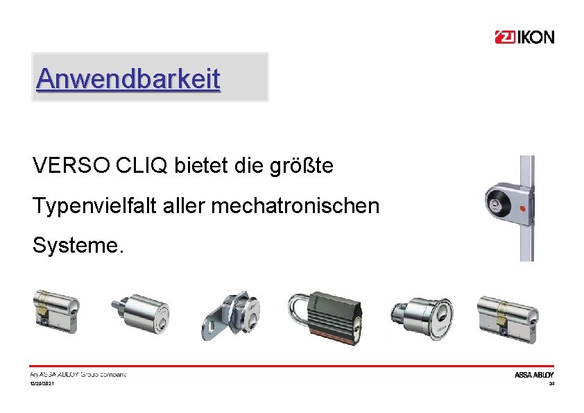 Anwendbarkeit VERSO CLIQ bietet die größte Typenvielfalt aller mechatronischen Systeme. 12/29/2021 24 