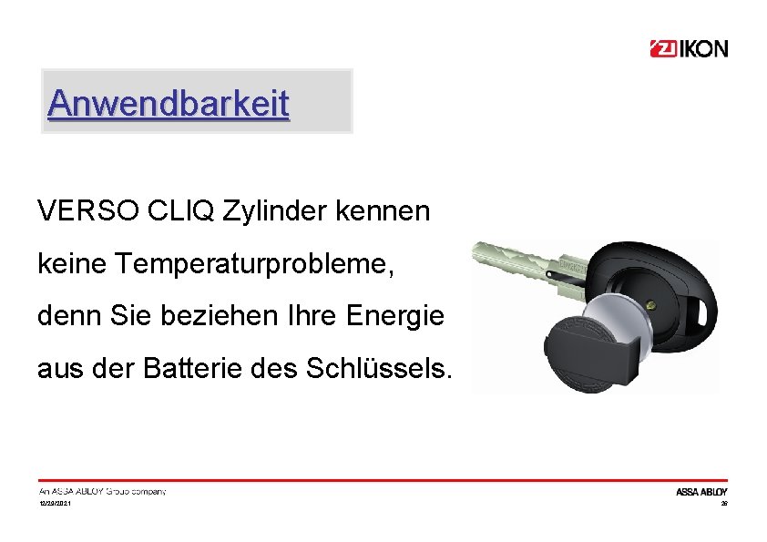 Anwendbarkeit VERSO CLIQ Zylinder kennen keine Temperaturprobleme, denn Sie beziehen Ihre Energie aus der