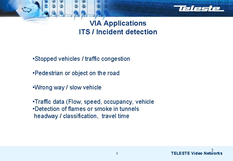 VIA Applications ITS / Incident detection • Stopped vehicles / traffic congestion • Pedestrian