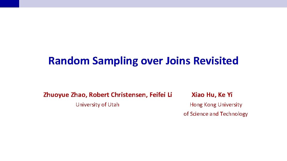 Random Sampling over Joins Revisited Zhuoyue Zhao, Robert Christensen, Feifei Li University of Utah
