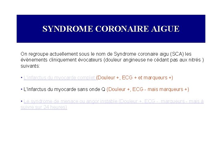 SYNDROME CORONAIRE AIGUE On regroupe actuellement sous le nom de Syndrome coronaire aigu (SCA)