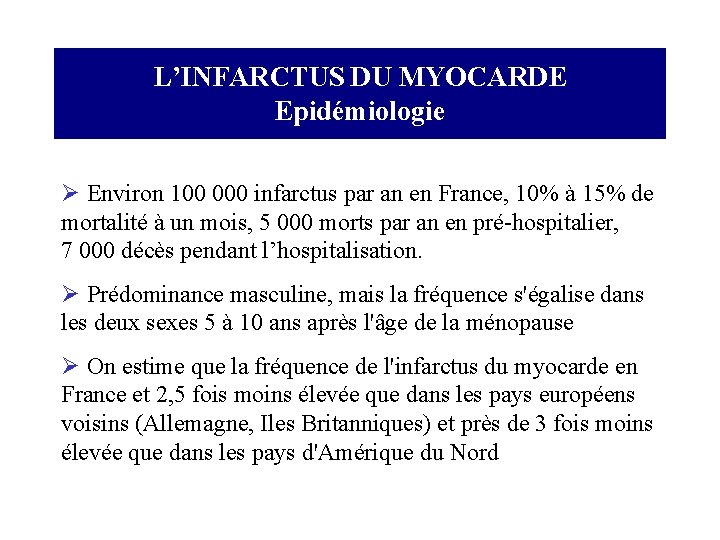 L’INFARCTUS DU MYOCARDE Epidémiologie Ø Environ 100 000 infarctus par an en France, 10%