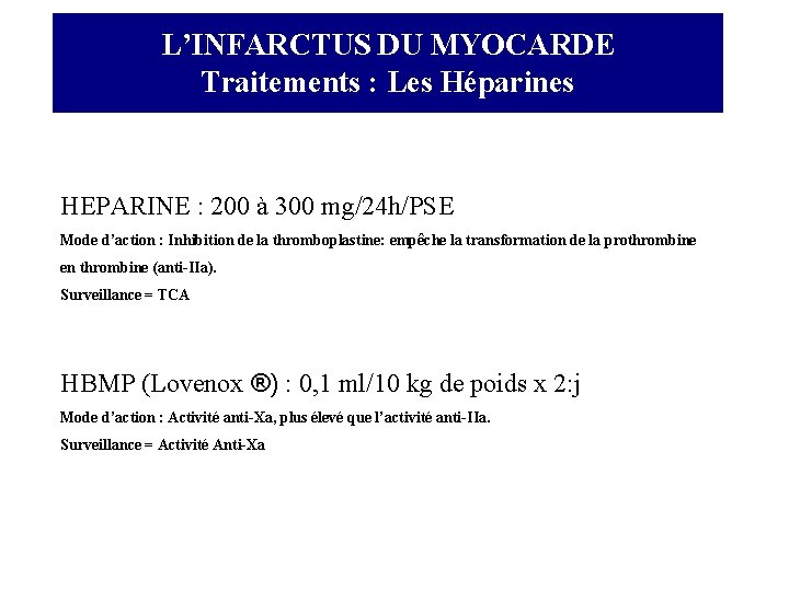 L’INFARCTUS DU MYOCARDE Traitements : Les Héparines HEPARINE : 200 à 300 mg/24 h/PSE