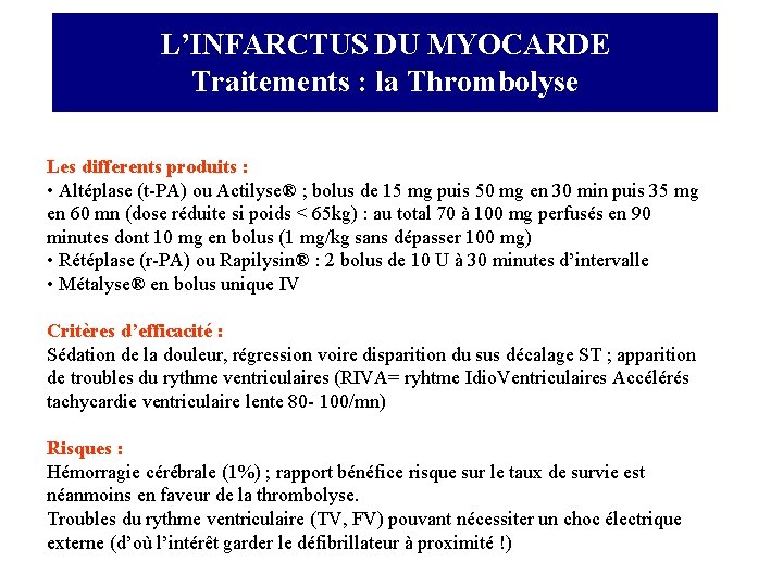 L’INFARCTUS DU MYOCARDE Traitements : la Thrombolyse Les differents produits : • Altéplase (t-PA)