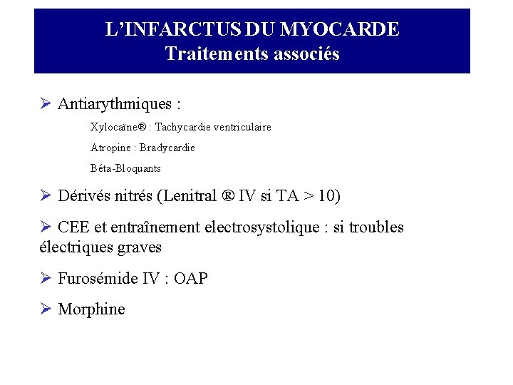 L’INFARCTUS DU MYOCARDE Traitements associés Ø Antiarythmiques : Xylocaïne® : Tachycardie ventriculaire Atropine :