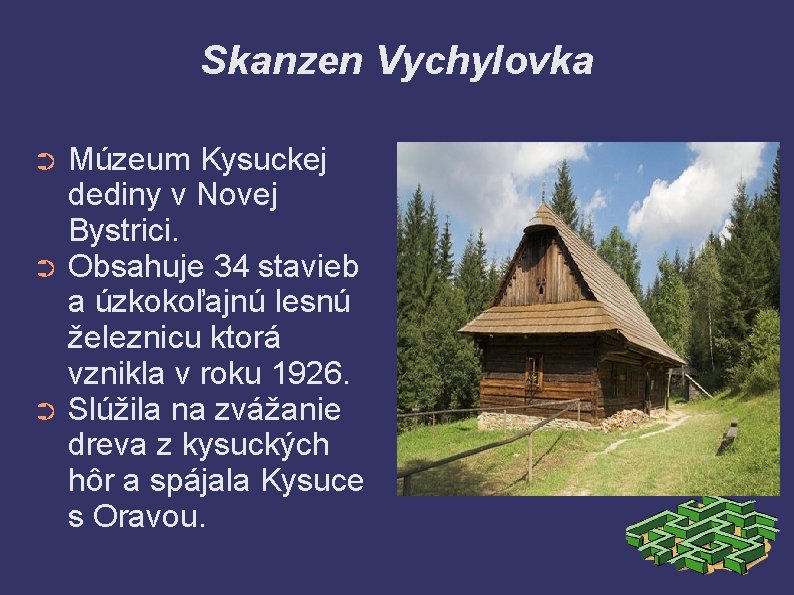 Skanzen Vychylovka Múzeum Kysuckej dediny v Novej Bystrici. ➲ Obsahuje 34 stavieb a úzkokoľajnú