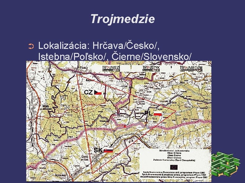 Trojmedzie ➲ Lokalizácia: Hrčava/Česko/, Istebna/Poľsko/, Čierne/Slovensko/ 