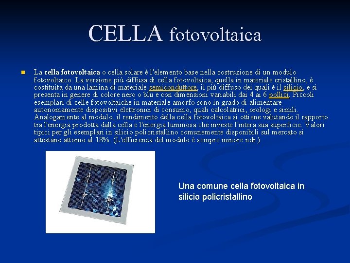 CELLA fotovoltaica n La cella fotovoltaica o cella solare è l'elemento base nella costruzione