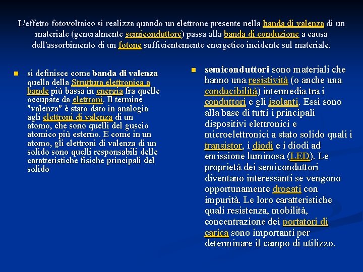 L'effetto fotovoltaico si realizza quando un elettrone presente nella banda di valenza di un