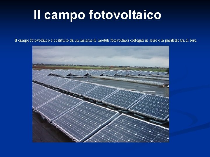 Il campo fotovoltaico é costituito da un insieme di moduli fotovoltaici collegati in serie