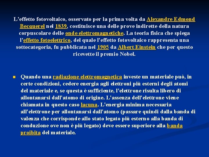 L'effetto fotovoltaico, osservato per la prima volta da Alexandre Edmond Becquerel nel 1839, costituisce