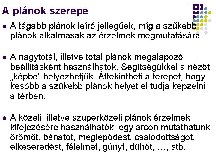 A plánok szerepe l A tágabb plánok leíró jellegűek, míg a szűkebb plánok alkalmasak