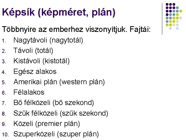 Képsík (képméret, plán) Többnyire az emberhez viszonyítjuk. Fajtái: 1. 2. 3. 4. 5. 6.