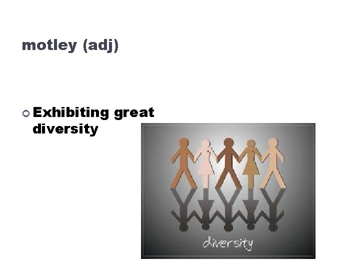 motley (adj) Exhibiting diversity great 