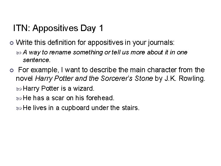 ITN: Appositives Day 1 Write this definition for appositives in your journals: A way