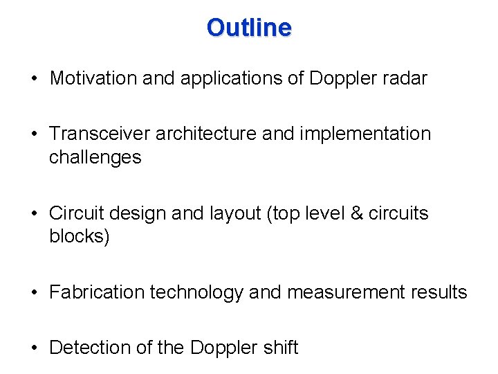 Outline • Motivation and applications of Doppler radar • Transceiver architecture and implementation challenges